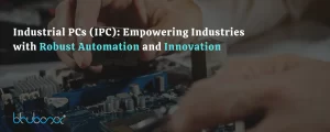 Read more about the article Industrial PCs (IPC): Empowering Industries with Robust Automation and Innovation